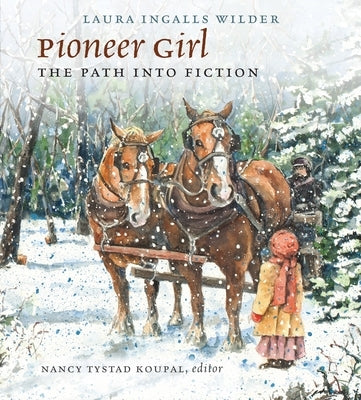 Pioneer Girl: The Path Into Fiction by Wilder, Laura Ingalls