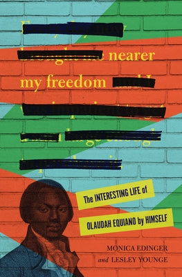 Nearer My Freedom: The Interesting Life of Olaudah Equiano by Himself by Edinger, Monica