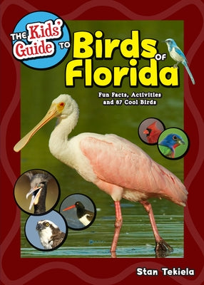 The Kids' Guide to Birds of Florida: Fun Facts, Activities and 87 Cool Birds by Tekiela, Stan
