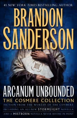 Arcanum Unbounded: The Cosmere Collection by Sanderson, Brandon
