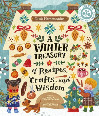Little Homesteader: A Winter Treasury of Recipes, Crafts, and Wisdom by Ferraro-Fanning, Angela