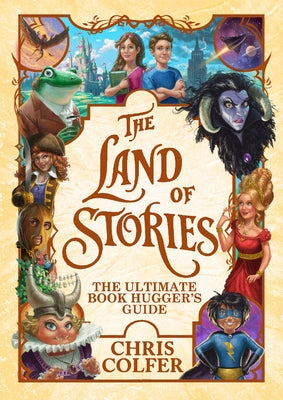 The Land of Stories: The Ultimate Book Hugger's Guide by Colfer, Chris