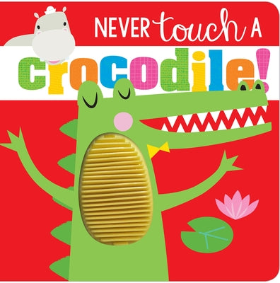 Never Touch a Crocodile! by Greening, Rosie