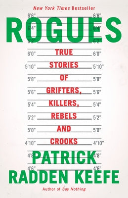 Rogues: True Stories of Grifters, Killers, Rebels and Crooks by Keefe, Patrick Radden