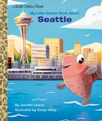 My Little Golden Book about Seattle by Liberts, Jennifer