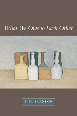 What We Owe to Each Other by Scanlon, T. M.