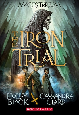 The Iron Trial (Magisterium #1): Volume 1 by Black, Holly