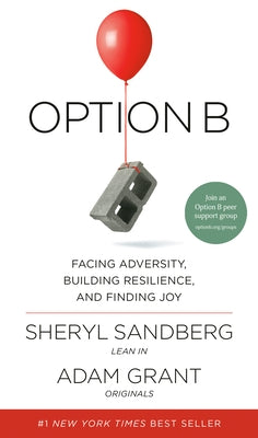 Option B: Facing Adversity, Building Resilience, and Finding Joy by Sandberg, Sheryl