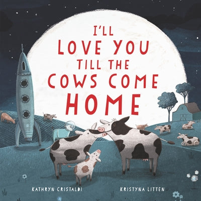 I'll Love You Till the Cows Come Home by Cristaldi, Kathryn