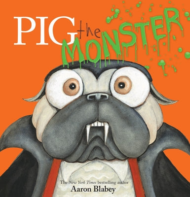 Pig the Monster (Pig the Pug) by Blabey, Aaron