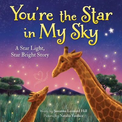 You're the Star in My Sky: A Star Light, Star Bright Story by Hill, Susanna Leonard