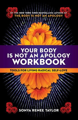 Your Body Is Not an Apology Workbook: Tools for Living Radical Self-Love by Taylor, Sonya Renee
