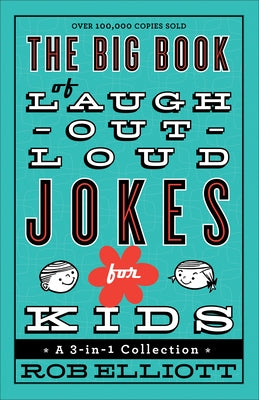 The Big Book of Laugh-Out-Loud Jokes for Kids: A 3-In-1 Collection by Elliott, Rob