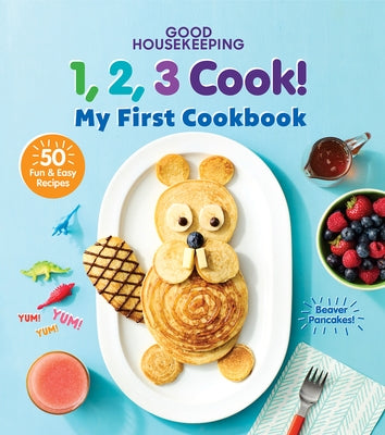 Good Housekeeping 123 Cook!: My First Cookbook by Good Housekeeping