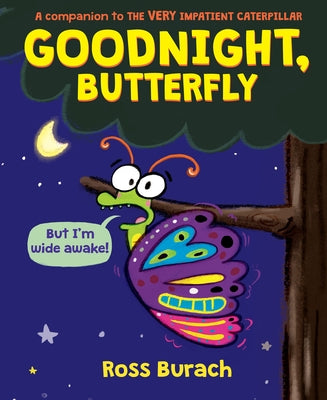 Goodnight, Butterfly (a Very Impatient Caterpillar Book) by Burach, Ross