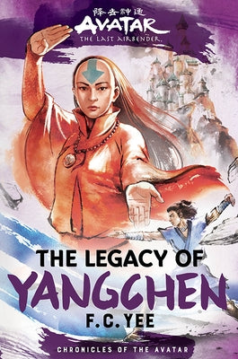 Avatar, the Last Airbender: The Legacy of Yangchen (Chronicles of the Avatar Book 4) by Yee, F. C.