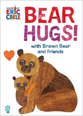 Bear Hugs! from Brown Bear and Friends (World of Eric Carle) by Carle, Eric