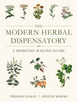 The Modern Herbal Dispensatory: A Medicine-Making Guide by Easley, Thomas