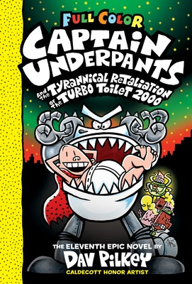 Captain Underpants and the Tyrannical Retaliation of the Turbo Toilet 2000: Color Edition (Captain Underpants #11): Volume 11 by Pilkey, Dav