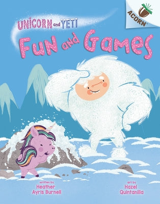 Fun and Games: An Acorn Book (Unicorn and Yeti #8) by Burnell, Heather Ayris