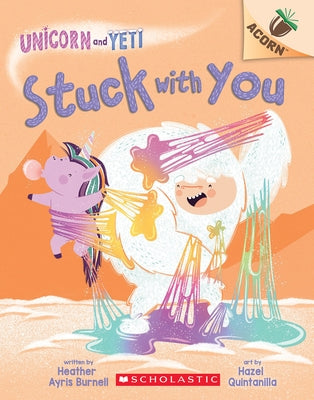 Stuck with You: An Acorn Book (Unicorn and Yeti #7) by Burnell, Heather Ayris