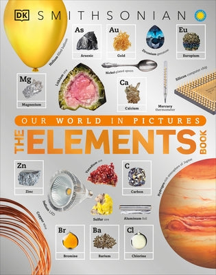 The Elements Book: A Visual Encyclopedia of the Periodic Table by DK