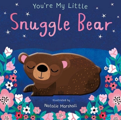 You're My Little Snuggle Bear by Marshall, Natalie