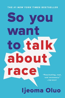 So You Want to Talk about Race by Oluo, Ijeoma