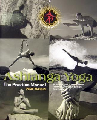 Ashtanga Yoga: The Practice Manual by Swenson, David