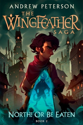 North! or Be Eaten: The Wingfeather Saga Book 2 by Peterson, Andrew