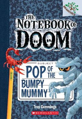 Pop of the Bumpy Mummy: A Branches Book (The Notebook of Doom