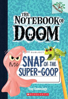 Snap of the Super-Goop: A Branches Book (The Notebook of Doom